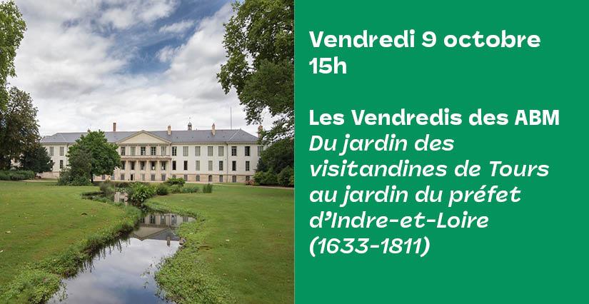 "Les Vendredis des ABM" Du jardin des visitandines de Tours au jardin du préfet d'Indre-et Loire (1633-1811)