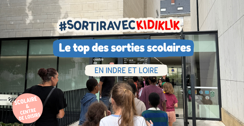 Le top des sorties scolaires à Tours et en Indre-et-Loire Le top des sorties scolaires à Tours et en Indre-et-Loire